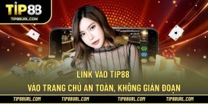 Link Vào TIP88 - Vào Trang Chủ An Toàn, Không Gián Đoạn