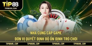 Nhà Cung Cấp Game - Đơn Vị Quyết Định Độ Ổn Định Trò Chơi