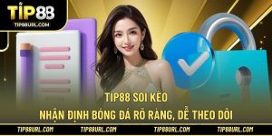 TIP88 Soi Kèo - Nhận Định Bóng Đá Rõ Ràng, Dễ Theo Dõi